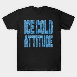 Ice Cold Attitude T-Shirt